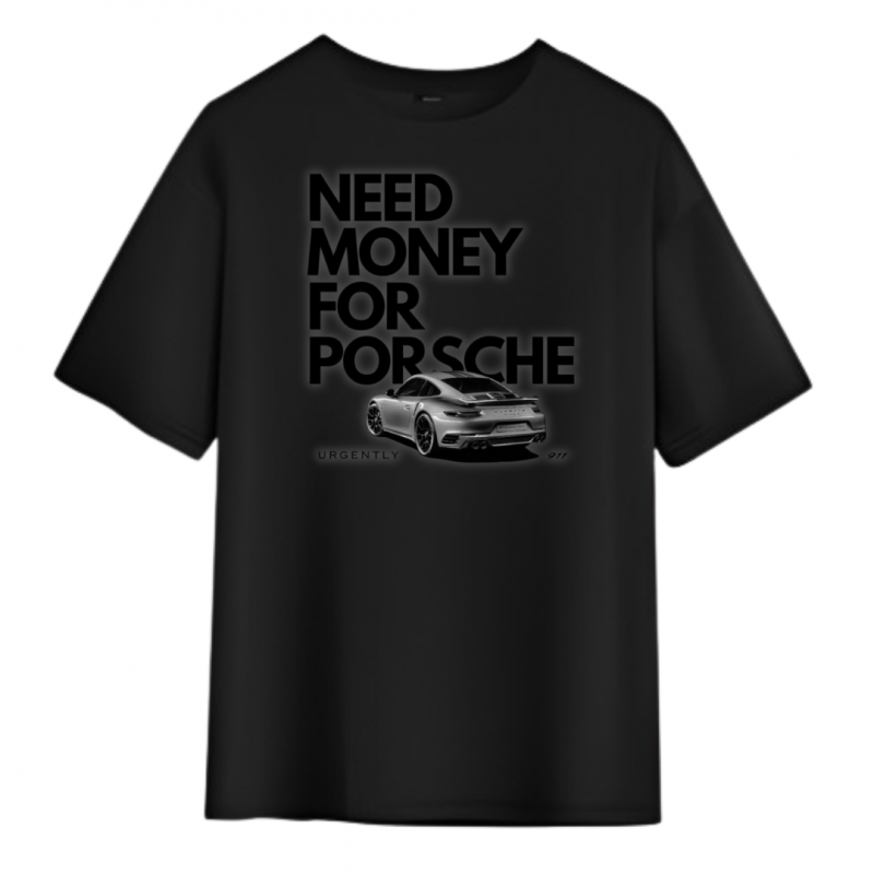 T-Shirt Porsche Need Money